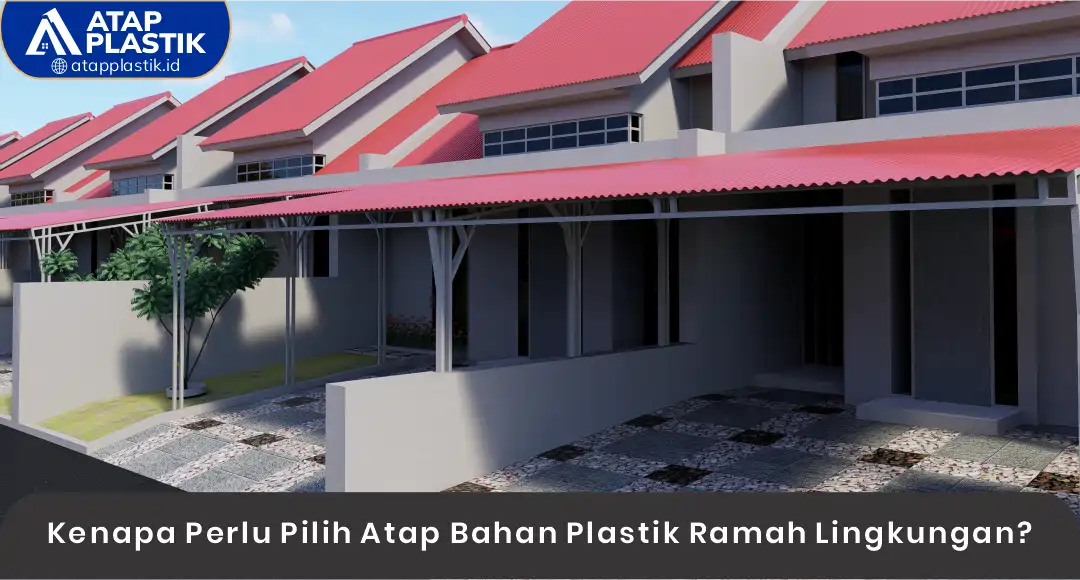 Kenapa Perlu Pilih Atap Bahan Plastik Ramah Lingkungan