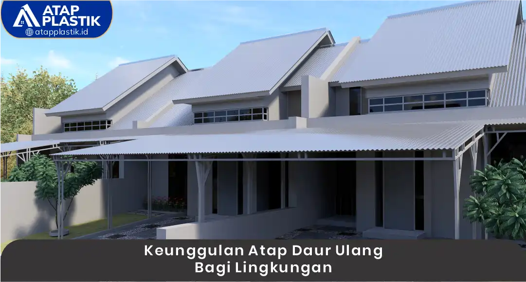 Keunggulan Atap Daur Ulang bagi Lingkungan 