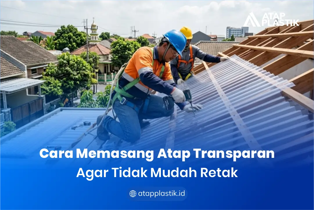 Cara Memasang Atap Transparan Agar Tidak Mudah Retak