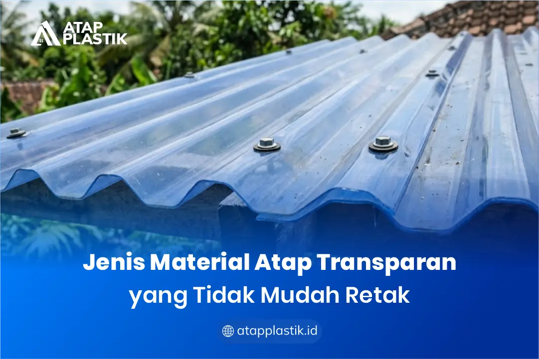 Jenis Material Atap Transparan yang Tidak Mudah Retak