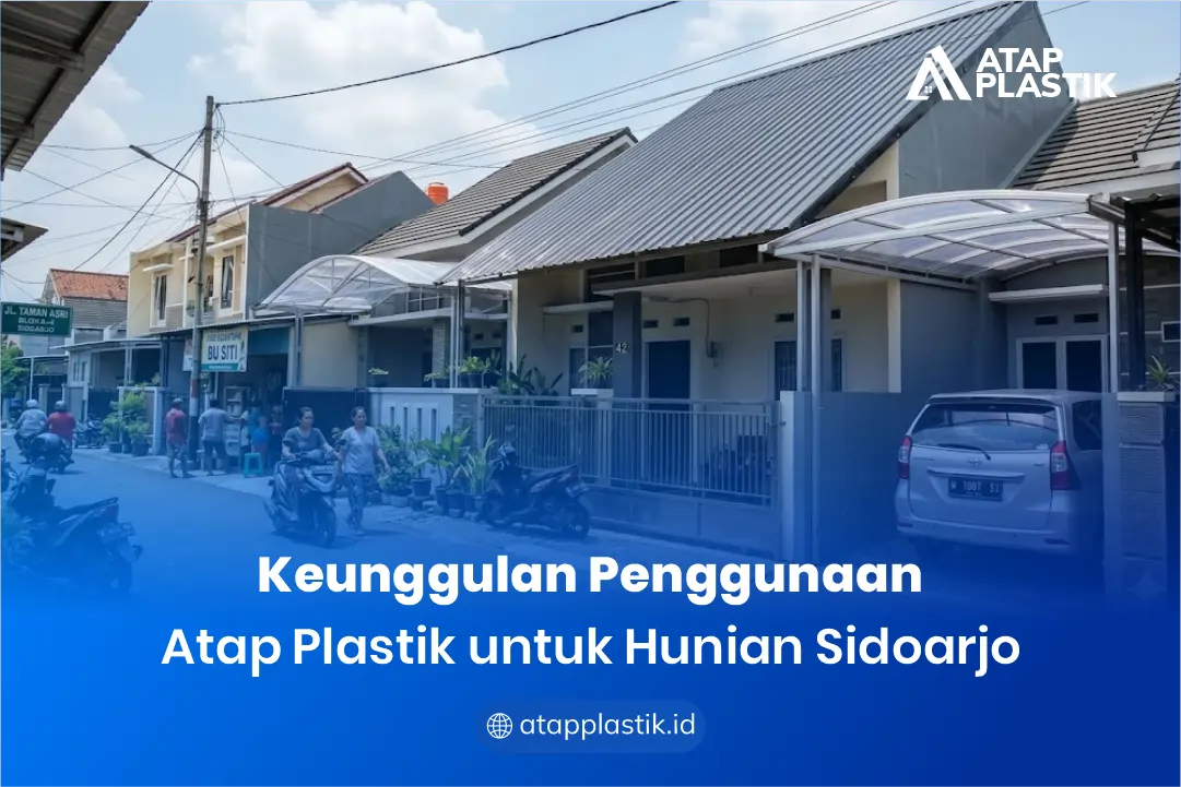 Keunggulan Penggunaan Atap Plastik untuk Hunian Sidoarjo