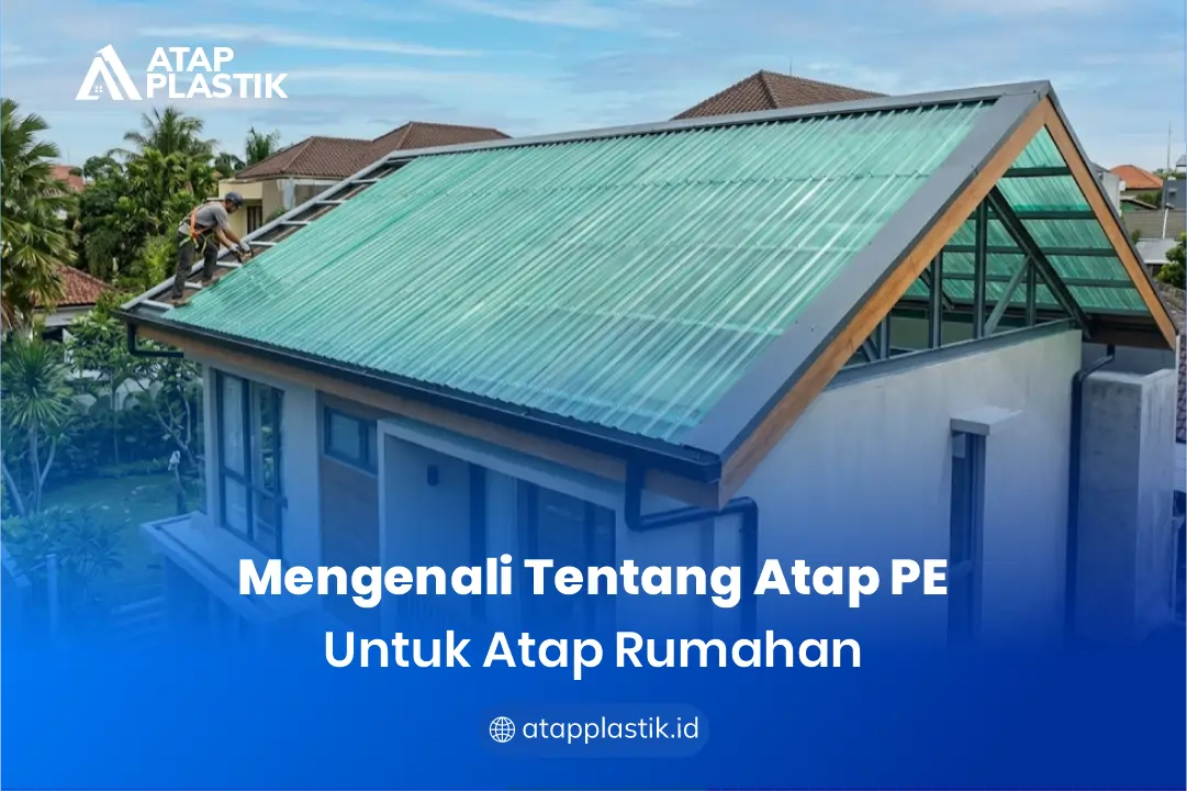 Mengenali Tentang Atap PE untuk Atap Rumahan