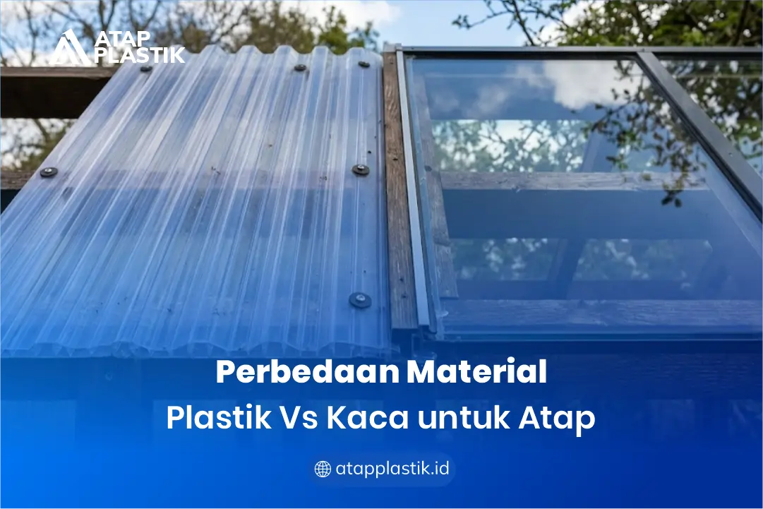 Perbedaan Material Plastik vs Kaca untuk Atap