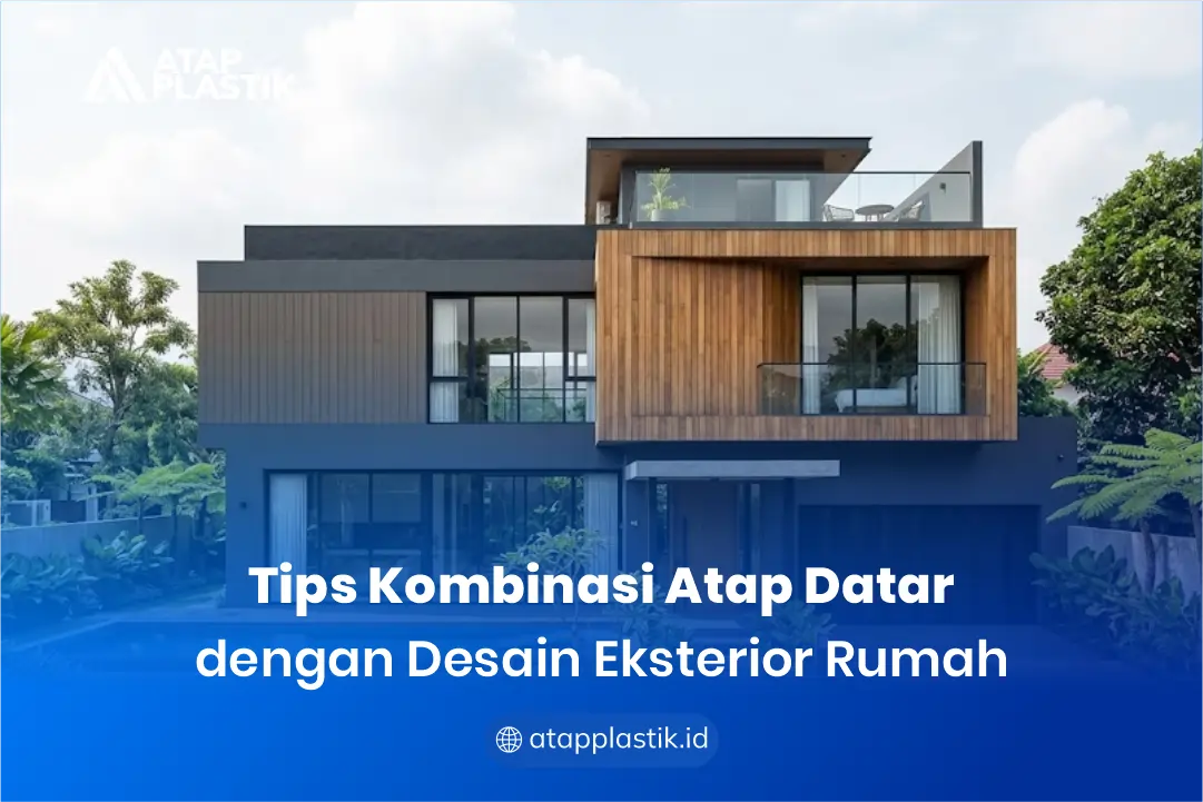 Tips Kombinasi Atap Datar dengan Desain Eksterior Rumah