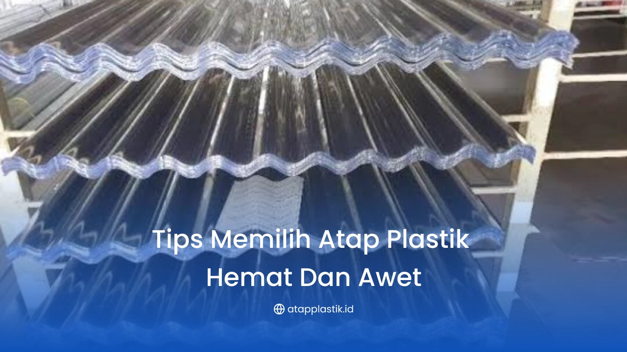 Tips Memilih Atap Plastik Hemat dan Awet