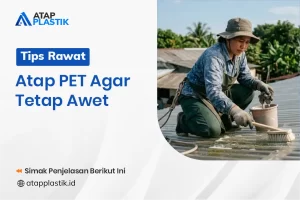 Tips Rawat Atap PET Agar Tetap Awet