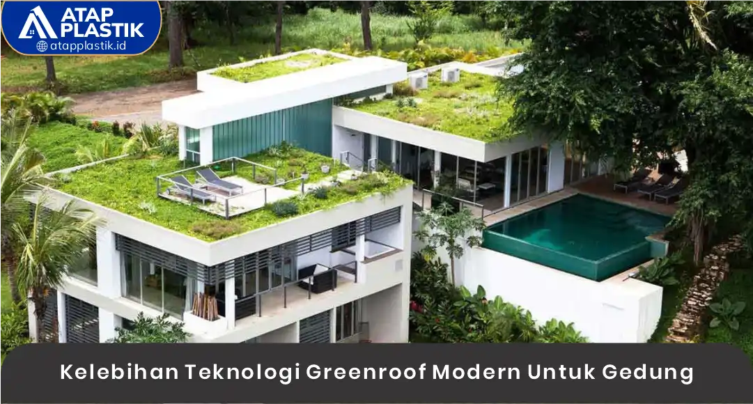 Kelebihan Teknologi Greenroof Modern Untuk Gedung