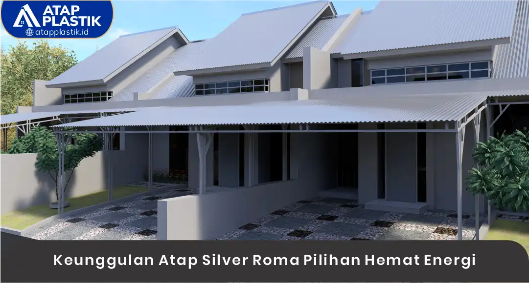 03 Keunggulan Atap Silver Roma Pilihan Hemat Energi