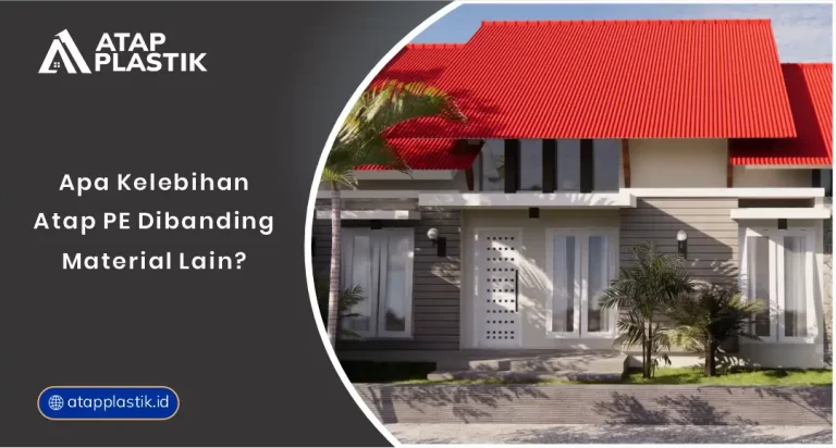 01 Apa Kelebihan Atap PE dibanding Material Lain