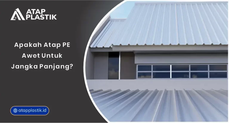 01 Apakah Atap PE Awet untuk Jangka Panjang