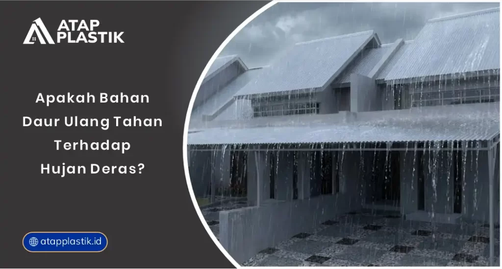 01 Apakah Bahan Daur Ulang Tahan Terhadap Hujan Deras