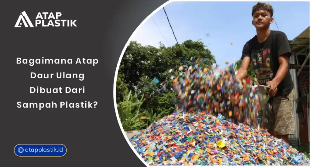 01 Bagaimana Atap Daur Ulang Dibuat dari Sampah Plastik