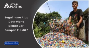 01 Bagaimana Atap Daur Ulang Dibuat dari Sampah Plastik