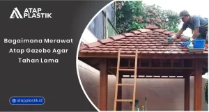 01 Bagaimana Merawat Atap Gazebo agar Tahan Lama