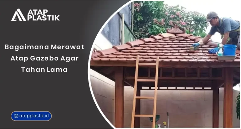 01 Bagaimana Merawat Atap Gazebo agar Tahan Lama