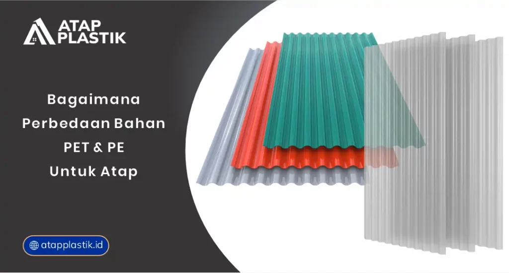 01 Bagaimana Perbedaan Bahan PET dan PE untuk Atap