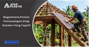 01 Bagaimana Proses Pemasangan Atap Gazebo yang Tepat