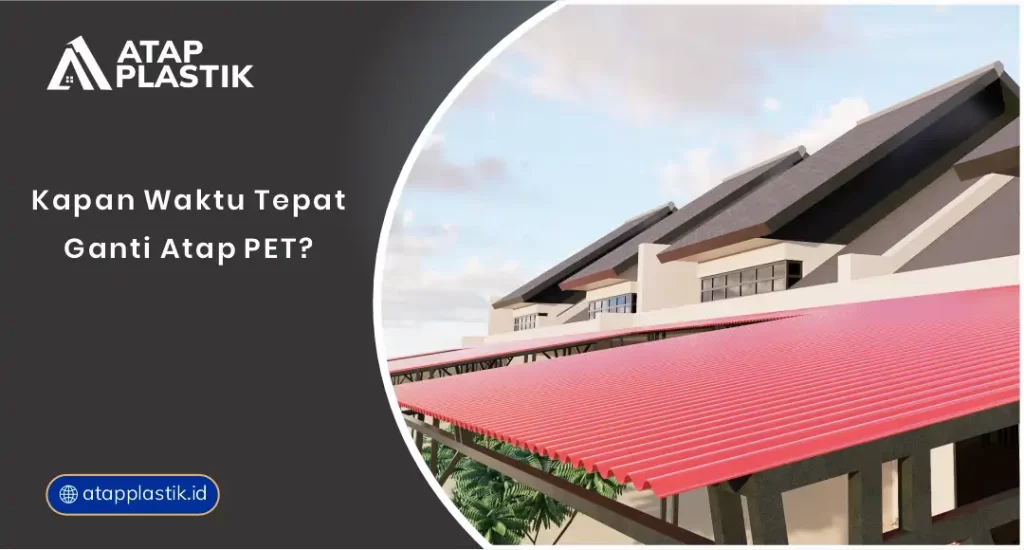 01 Kapan Waktu Tepat Ganti Atap PET