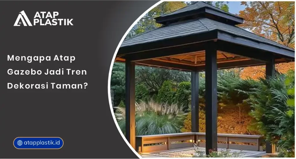 Mengapa Atap Gazebo Jadi Tren Dekorasi Taman?