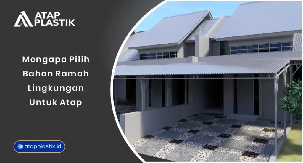 01 Mengapa Pilih Bahan Ramah Lingkungan untuk Atap
