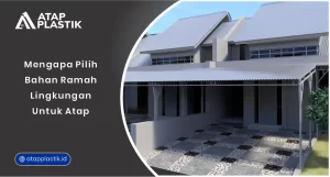 01 Mengapa Pilih Bahan Ramah Lingkungan untuk Atap