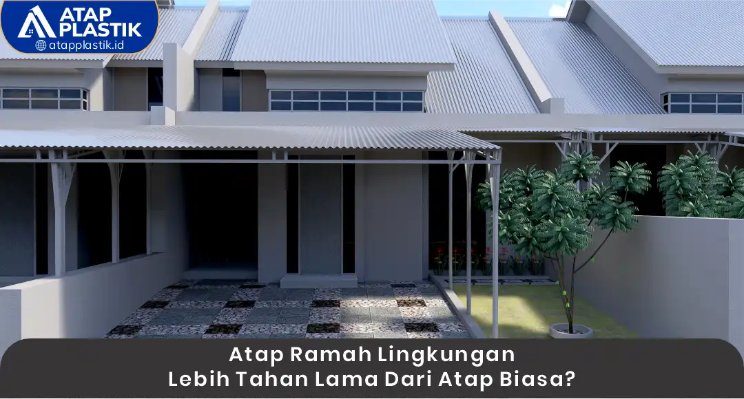 02 Atap Ramah Lingkungan Lebih Tahan Lama dari Atap Biasa