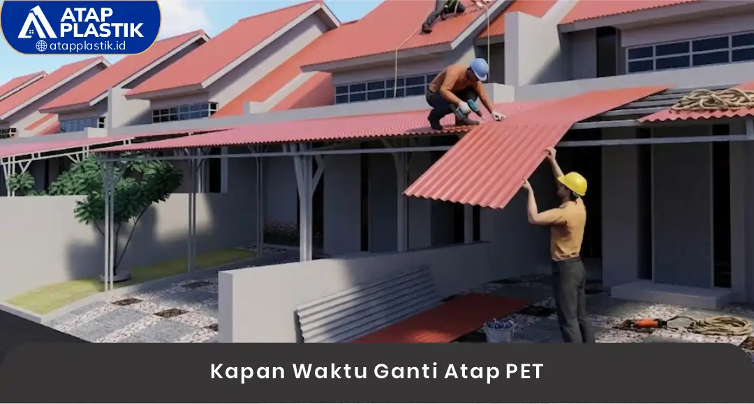 02 Kapan Waktu Ganti Atap PET