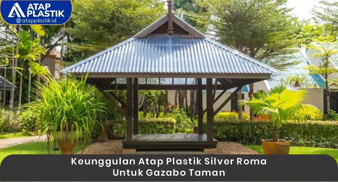 Keunggulan Atap Plastik Silver Roma untuk Gazebo Taman