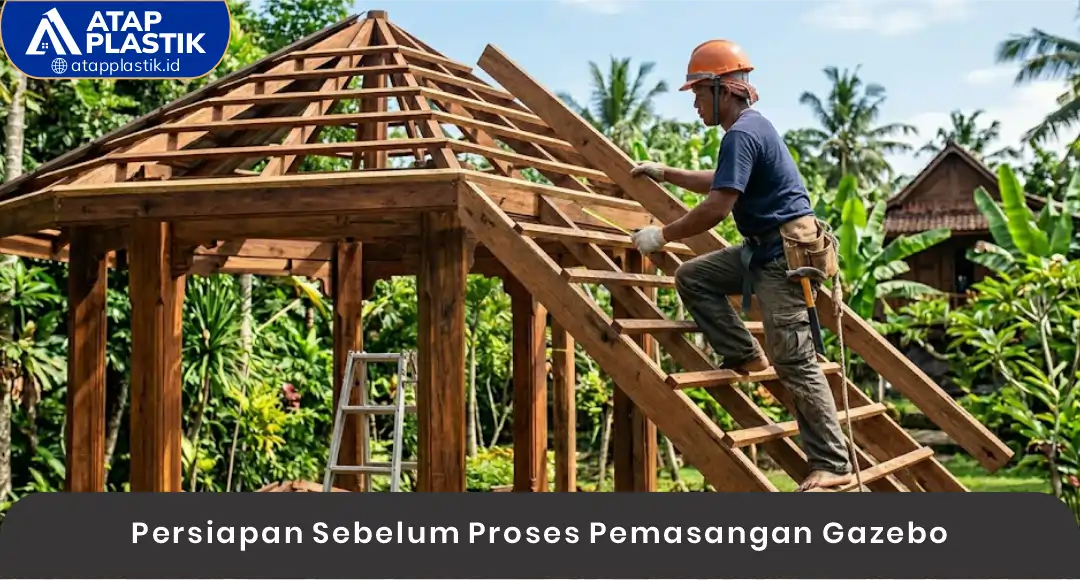 Persiapan Sebelum Proses Pemasangan Atap Gazebo