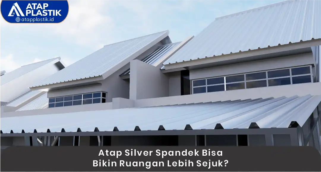 03 Atap Silver Spandek Bisa Bikin Ruangan Lebih Sejuk