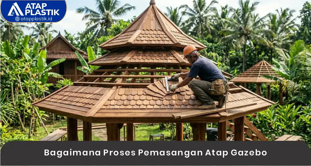 Bagaimana Proses Pemasangan Atap Gazebo