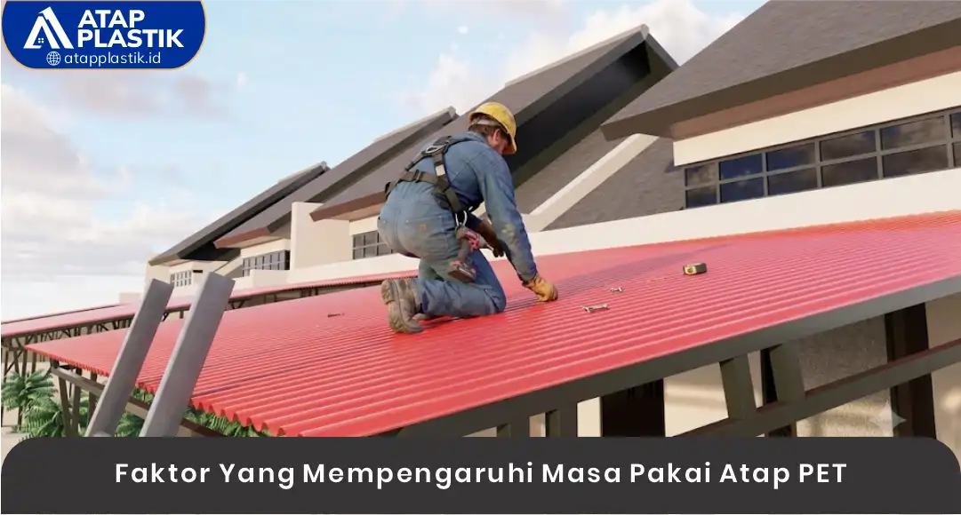 03 Faktor Yang Mempengaruhi Masa Pakai Atap PET