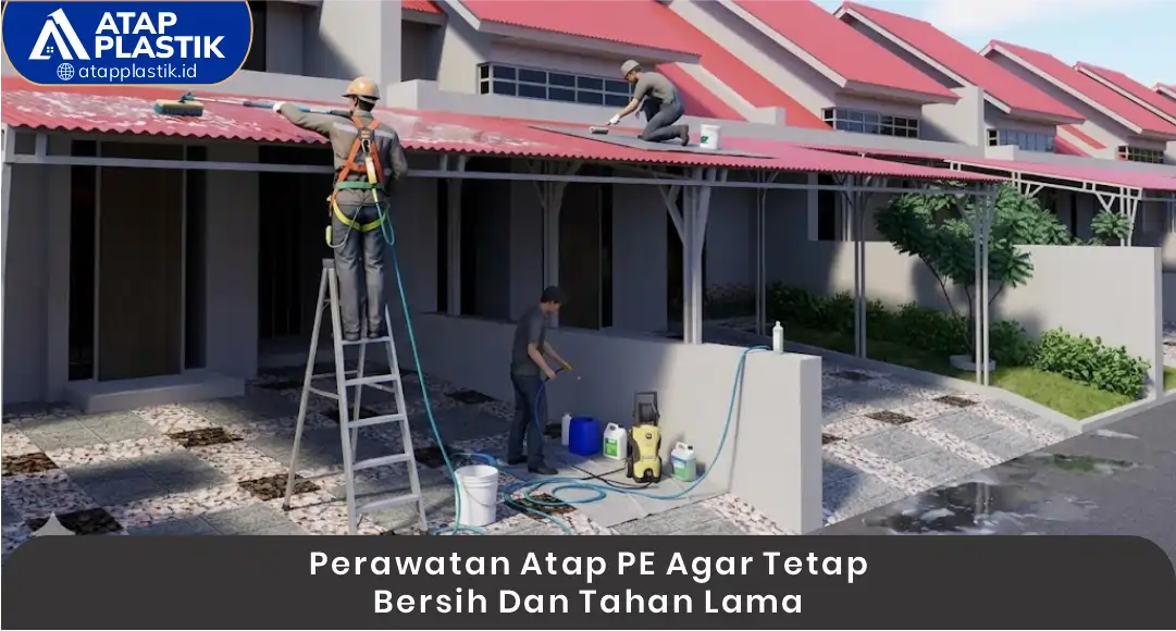 03 Perawatan Atap PE agar Tetap Bersih dan Tahan Lama