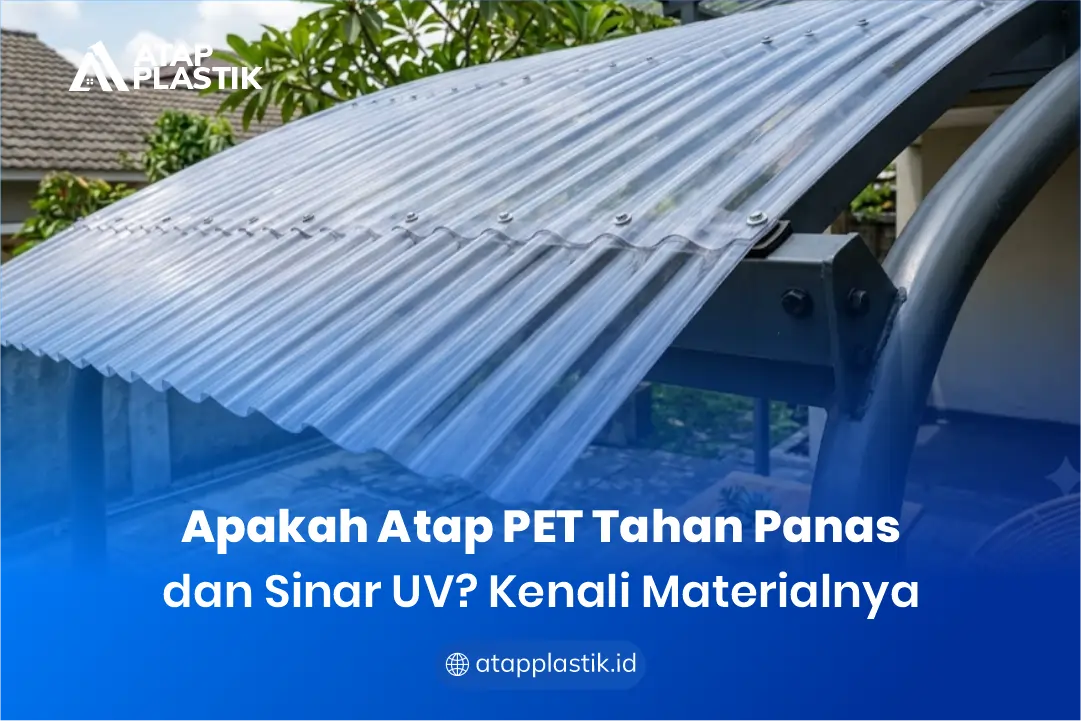 Apakah Atap PET Tahan Panas dan Sinar UV Kenali Materialnya