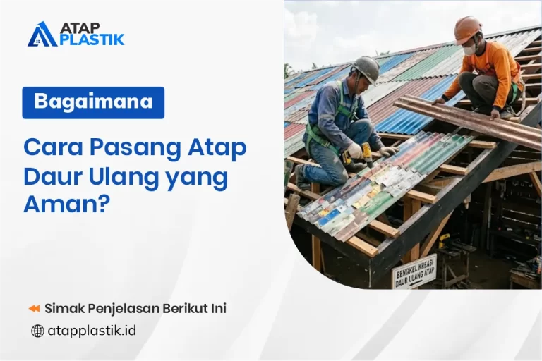 Bagaimana Cara Pasang Atap Daur Ulang yang Aman