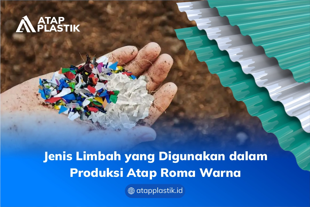 Jenis Limbah yang Digunakan dalam Produksi Atap Roma Warna