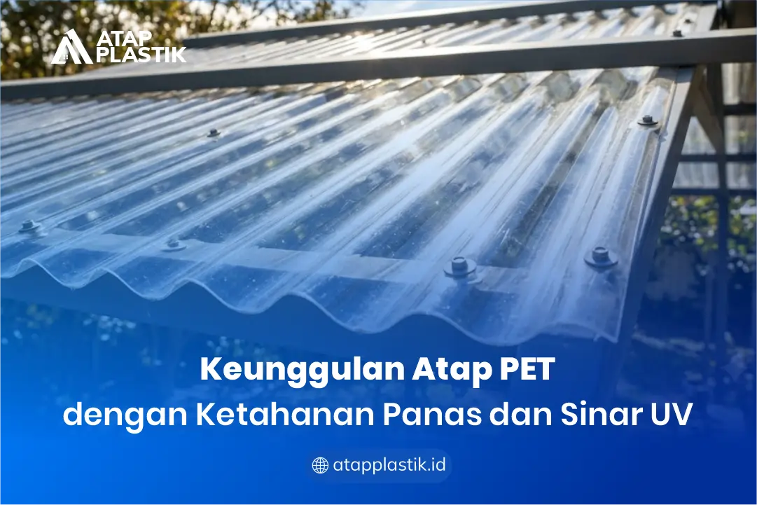 Keunggulan Atap PET dengan Ketahanan Panas dan Sinar UV