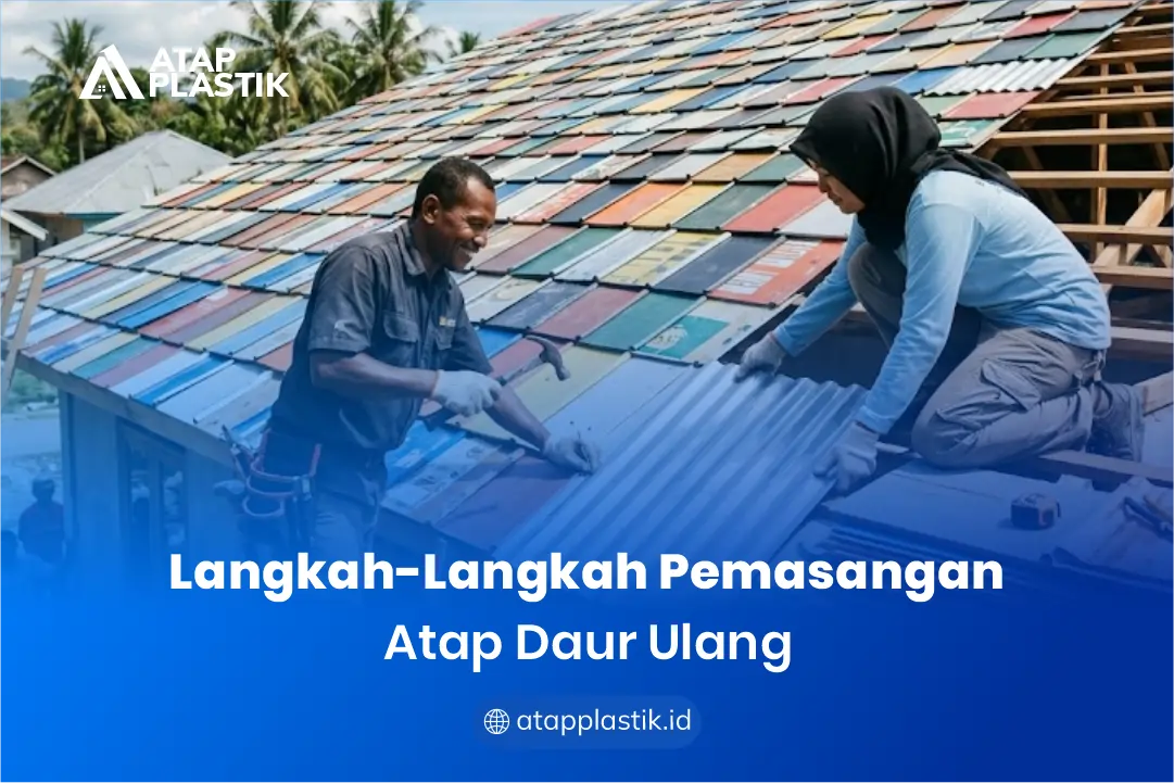 Langkah-Langkah Pemasangan Atap Daur Ulang