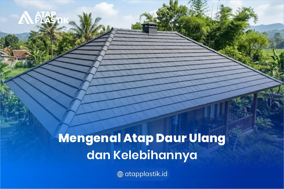 Mengenal Atap Daur Ulang dan Kelebihannya