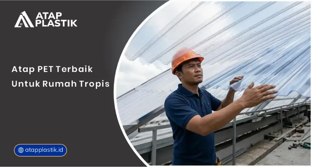 01 Atap PET Terbaik untuk Rumah Tropis