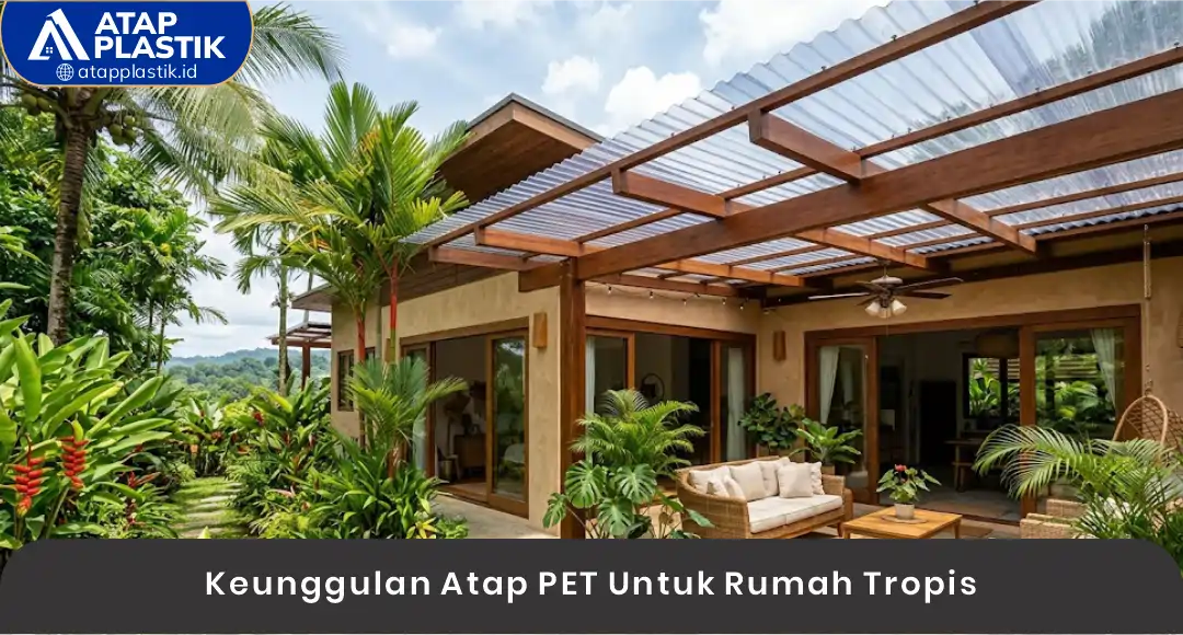 02 Keunggulan Atap PET Untuk Rumah Tropis