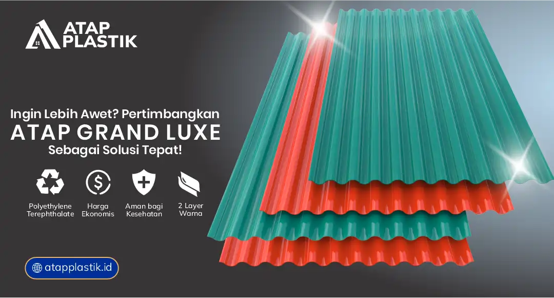 04 Ingin Lebih Awet Pertimbangkan Atap Grand Luxe sebagai Solusi Tepat