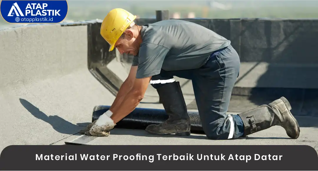 04 Material Water Proofing Terbaik Untuk Atap Datar
