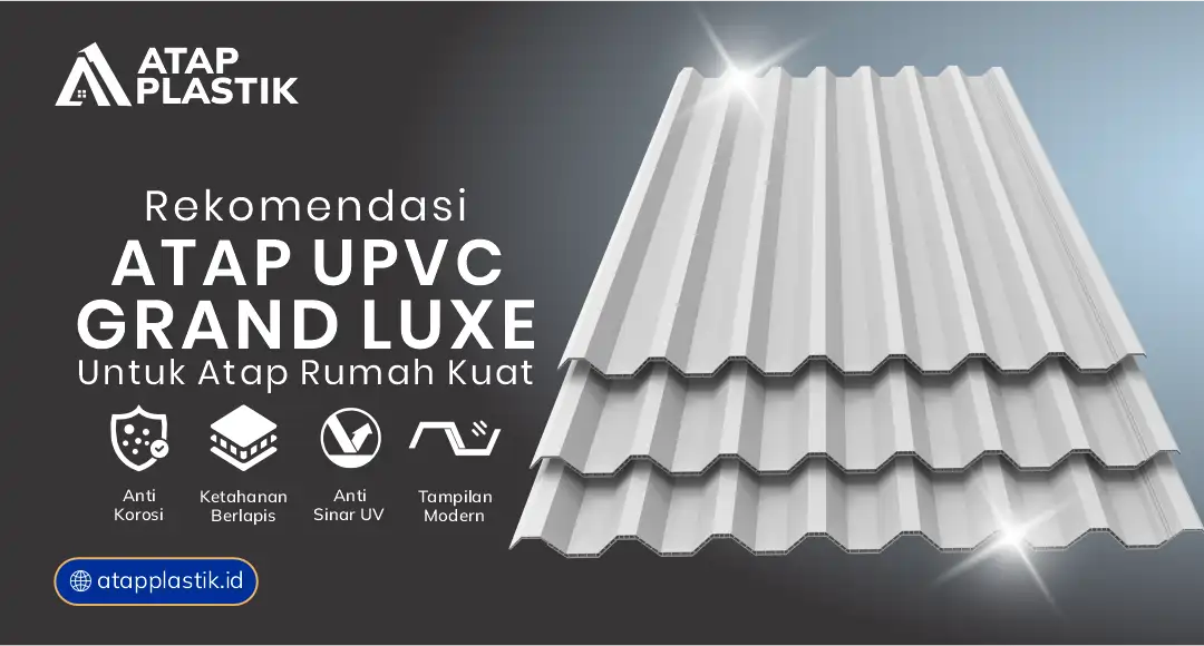 04 Rekomendasi uPVC Grand Luxe untuk Atap Rumah Kuat