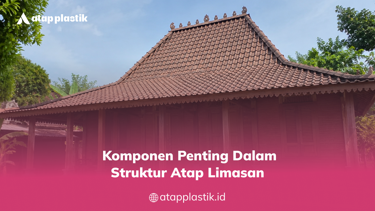 _komponen_penting_dalam_struktur_atap_limasan