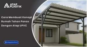 Cara Membuat Kanopi Rumah Tahan Panas dengan Atap uPVC