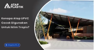 Kenapa Atap uPVC Cocok Digunakan untuk Iklim Tropis?