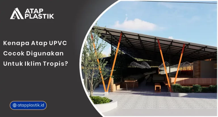 Kenapa Atap uPVC Cocok Digunakan untuk Iklim Tropis?