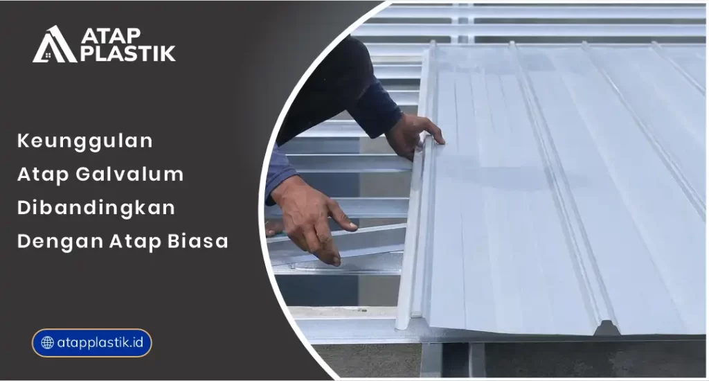 01 Keunggulan Atap Galvalum Dibandingkan dengan Atap Biasa