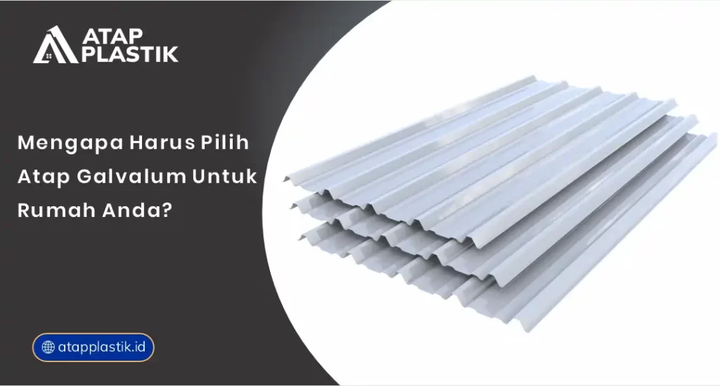01 Mengapa Harus Pilih Atap Galvalum untuk Rumah Anda